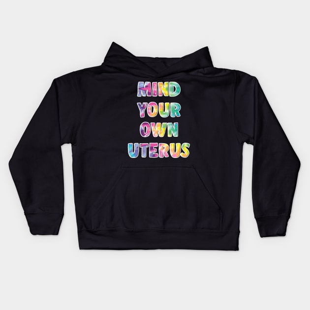 Mind Your Own Uterus Pro Choice Feminist Women's Rights Tee Kids Hoodie by sanavoc